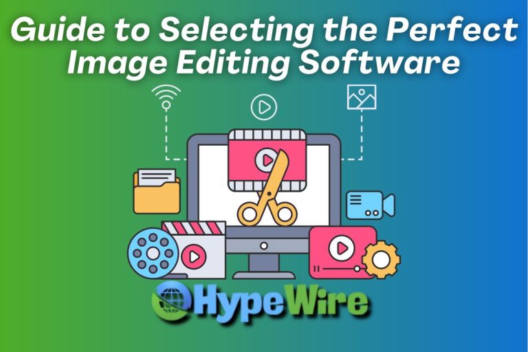 Guide to Selecting the Perfect Image Editing Software