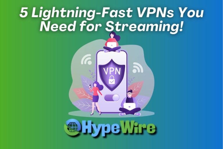 Lightning-Fast VPNs You Need for Streaming Without Buffering!